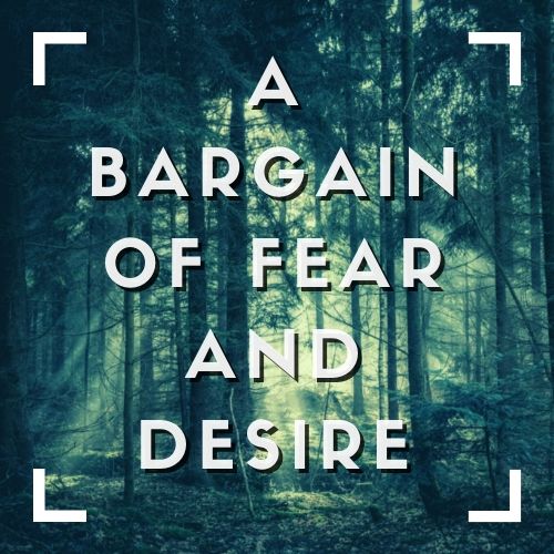 A Bargain of Fear and Desire